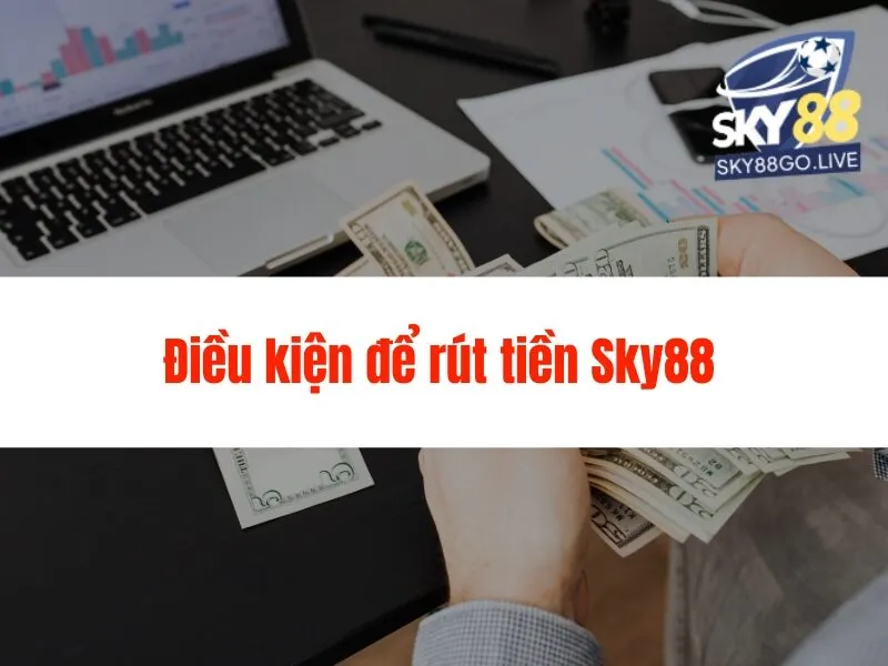 Hướng Dẫn Rút Tiền Sky88 Chi Tiết, Nhanh Chóng