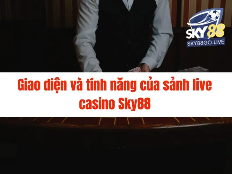 Hướng dẫn chơi live casino Sky88 chi tiết nhất