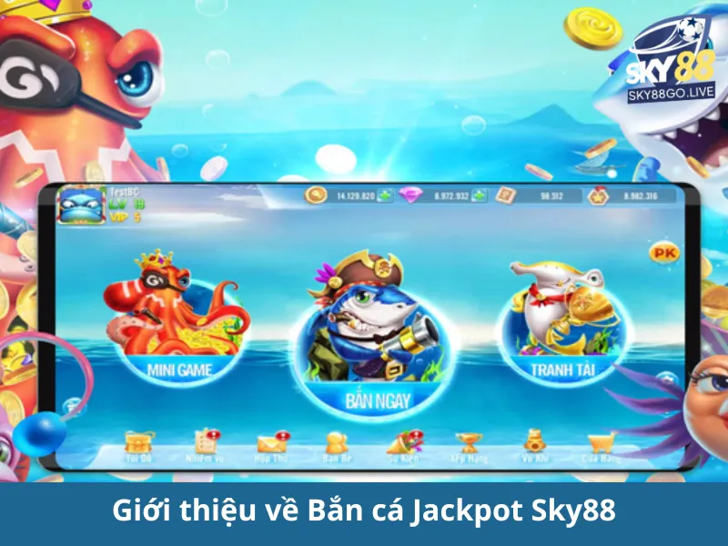 Bắn cá Jackpot Sky88: Hướng Dẫn Chơi & Mẹo Trúng Jackpot