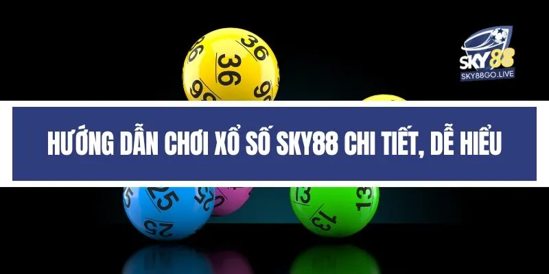 Hướng dẫn chơi xổ số Sky88 chi tiết, dễ hiểu