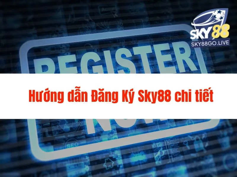 Hướng Dẫn Đăng Ký Sky88 - Giải trí bất tận