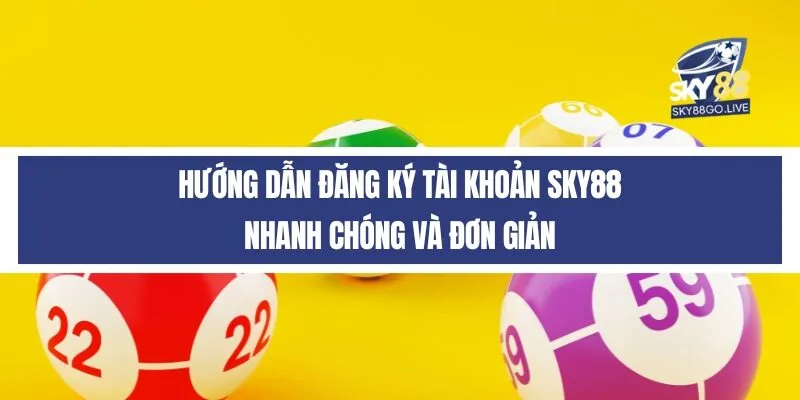 Hướng dẫn đăng ký tài khoản Sky88 nhanh chóng và đơn giản