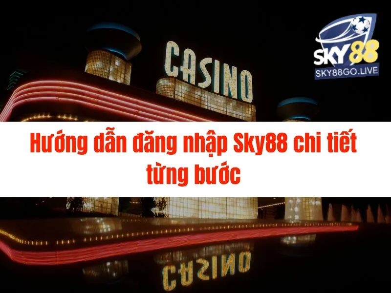 Hướng Dẫn Đăng Nhập Sky88 Nhanh Chóng