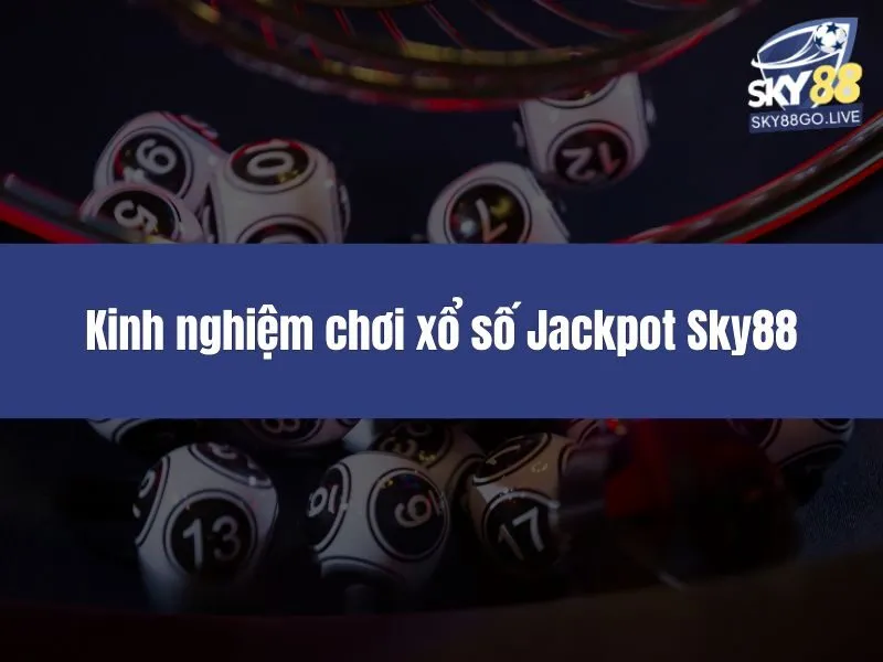 Kinh nghiệm chơi xổ số Jackpot