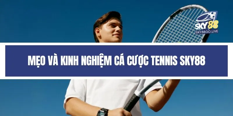 Mẹo và kinh nghiệm cá cược tennis Sky88