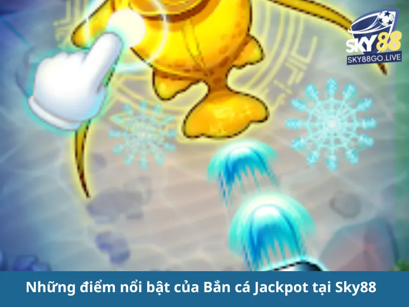 Bắn cá Jackpot Sky88: Hướng Dẫn Chơi & Mẹo Trúng Jackpot