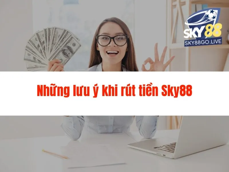 Hướng Dẫn Rút Tiền Sky88 Chi Tiết, Nhanh Chóng