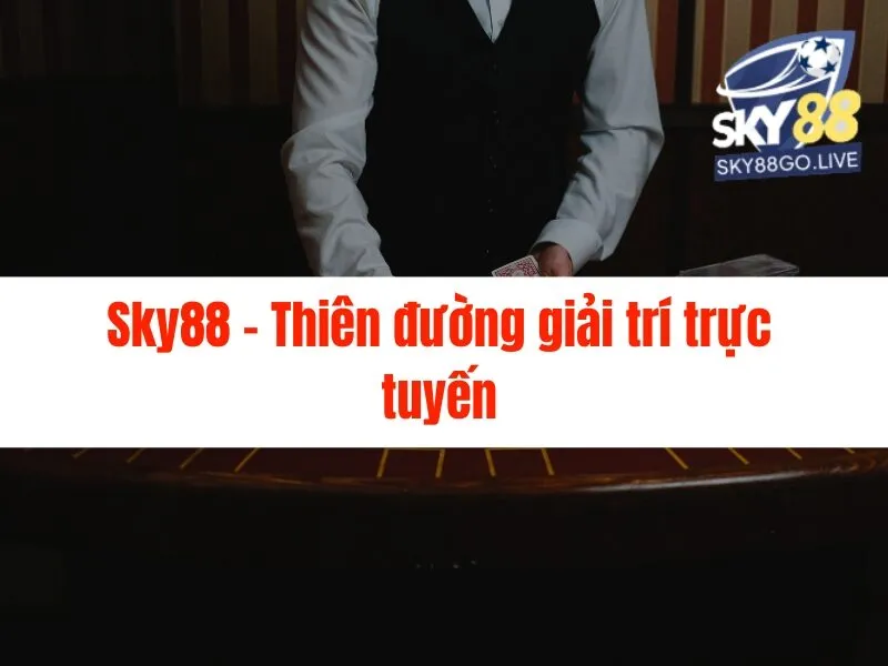 Kinh nghiệm chơi live casino Sky88 - Nắm Bắt Ngay