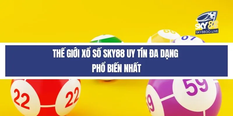 Thế giới xổ số Sky88 uy tín đa dạng phổ biến nhất